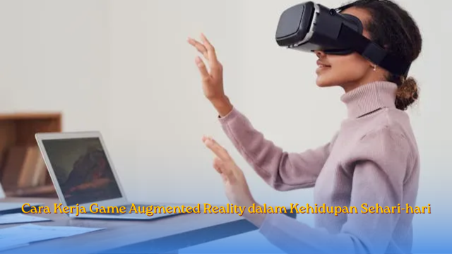 Cara Kerja Game Augmented Reality